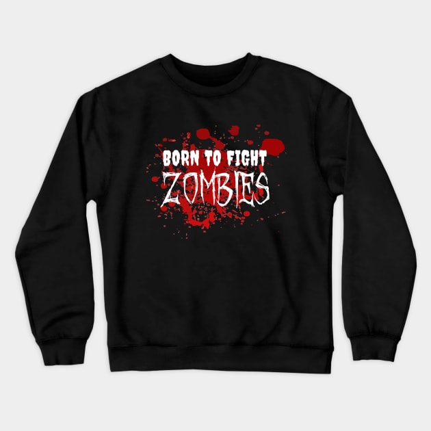 Born To Fight Zombies Crewneck Sweatshirt by LunaMay